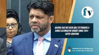 Gavoka has not been able to produce a single alternative budget since 2014 - Sayed-Khaiyum