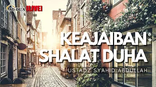 KEAJAIBAN SHALAT DHUHA - Ustadz Syahid Abdullah, LC. #masjidaddua