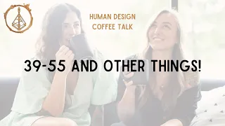 Human Design Coffee Talk: 39-55 AND OTHER THINGS