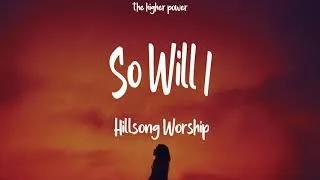 Hillsong Worship - So Will I (100 Billion X) (Lyrics)  | 1 Hour