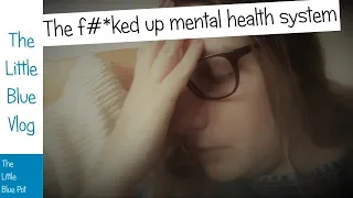 The Little Blue Vlog - My rant about the UK mental health system