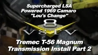 LSA Powered 1969 Camaro "Lou's Change" T-56 Magnum Transmission Install Video Pt.2 V8TV