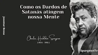 Como os Dardos de Satanás atingem nossa Mente | C. H. Spurgeon ( 1834 - 1892 )