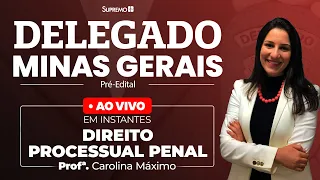 Delegado Minas - Direito Processual Penal - Profª. Carolina Máximo
