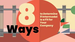 8 Ways to Determine if Intermodal Is a Fit for Your Company