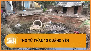 Xác định nguyên nhân gây ra “hố tử thần” ở Quảng Yên, tỉnh Quảng Ninh| Toàn cảnh 24h