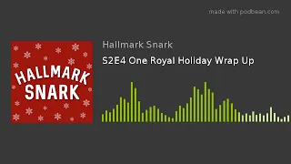Hallmark Snark Podcast - S2E4 One Royal Holiday Wrap Up