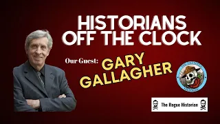 Historians Off The Clock: Gary Gallagher is Here!