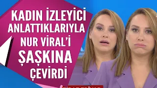 Kadın izleyicinin anlattıkları Nur Viral'i şaşkına çevirdi