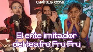 Capítulo 38: El ente imitador del teatro Fru Fru (con Diego Ávila)