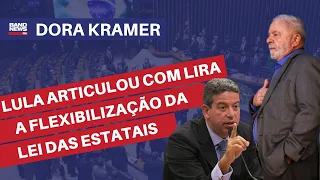 "Lula articulou com Lira a flexibilização da Lei de Estatais na calada da noite” l Dora Kramer