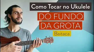 DO FUNDO DA GROTA do Baitaca | como tocar no ukulele com cifra simplificada