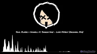 Soul Player & Didwell ft. Sharon Diaz - Love Myself  (Original Mix)