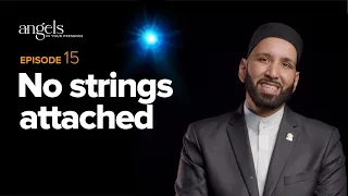 Episode 15: No Strings Attached | Angels in Your Presence with Omar Suleiman