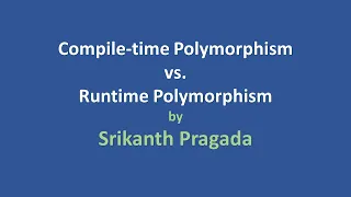 Compile-time Polymorphism vs. Runtime Polymorphism