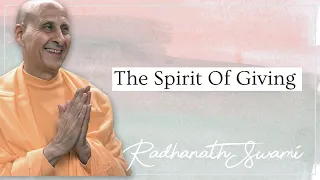 The Spirit Of Giving | His Holiness Radhanath Swami