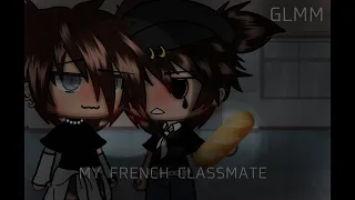 ღ my french classmate — | BL GLMM |