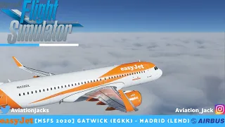 [MSFS 2020] FULL FLIGHT | Gatwick (EGKK) - Madrid (LEMD) | easyJet A320neo l EZY654 |