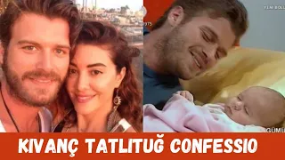 kıvanç Tatlıtuğ Latest confession about his fatherhood