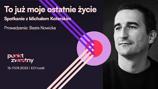 Michał Koterski: „To już moje ostatnie życie”