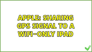 Apple: Sharing GPS signal to a Wifi-only iPad