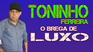 TONINHO FERREIRA O BREGA DE LUXO
