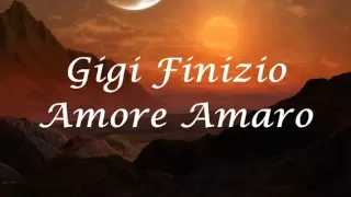 Gigi Finizio-Amore Amaro (+ Testo)