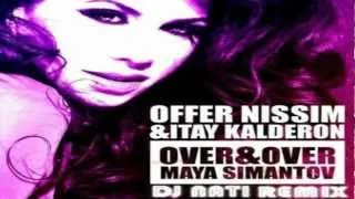 Offer Nissim & Itay Kalderon Ft. Maya Simantov - Over & Over (DJ NATI REMIX)
