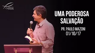 Uma poderosa salvação I Pr. Paulo Mazoni I 01/10/17