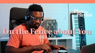 On the Fence about You... RnB Mix | Play this Playlist Ep. 4