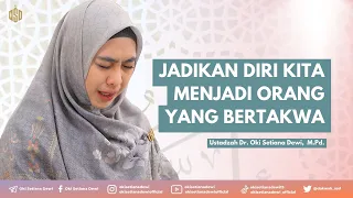 JADIKAN DIRI KITA MENJADI ORANG YANG BERTAKWA | Dr. Oki Setiana Dewi, M. Pd