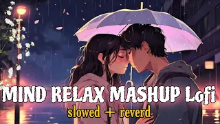 Mind Fresh Mashup 🥰 Slowed & Reverb ❤️ Arijit Sing Love Mashup 😍 Heart Touching Songs♥️ lofi song ♥️