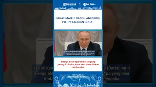 Barat Mau Kalahkan Rusia di Medan Perang Sesungguhnya, Putin: Mau Diapa? Silakan Coba Saja!