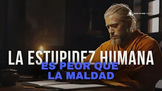 LA ESTUPIDEZ HUMANA - ES PEOR QUE LA MALDAD