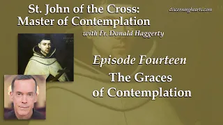 Graces from Contemplation – St. John of the Cross /w Fr. Donald Haggerty