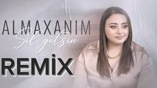 Almaxanim-Sil Getsin (REMİX) 2024