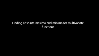 Finding the absolute maximum and minimum values of a multivariate function