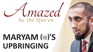 Amazed by the Quran with Nouman Ali Khan: Maryam's Upbringing