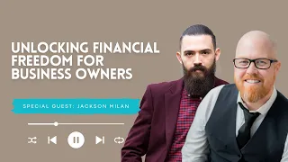 Wealth Coaching Helping Business Owners Manufacture Financial Freedom With Jackson Milan