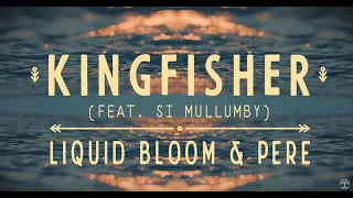 Liquid Bloom & PERE - Kingfisher (Official Music Video)