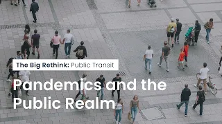 The Big Rethink: Cities After COVID-19 - Public Space [1/8]