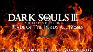 Dark Souls 3 Blades of Ashina NG+ All Bosses: Blade of The Lords (True power unlocked)