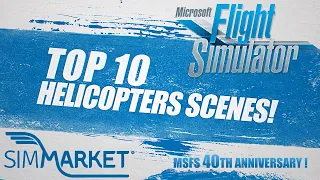 MSFS TOP 10 Helicopters Sceneries | simMarket | Microsoft Flight Simulator 40th Anniversary | 4K