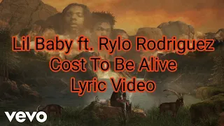 Lil Baby ft. Rylo Rodriguez - Cost To Be Alive (Lyric Video)