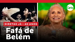 FAFÁ DE BELÉM | Especial DIRETAS JÁ 40 ANOS