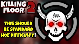 Killing Floor 2 | ABANDON ALL HOPE SHOULD BE STANDARD HELL ON EARTH! - Hardest Weekly Outbreak!