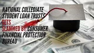 National Collegiate Student Loan Trusts Gets Slammed by Consumer Financial Protection Bureau