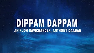 Anirudh Ravichander - Dippam Dappam (Lyrics) ft. Anthony Daasan | Kaathu Vaakula Rendu Kadhal