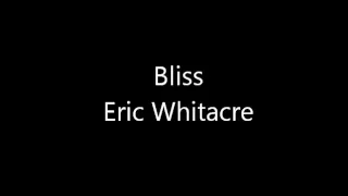 Bliss - Eric Whitacre