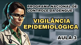 Programa Nacional de Controle da Dengue - Componente 01 - Vigilância Epidemiológica - Aula 3